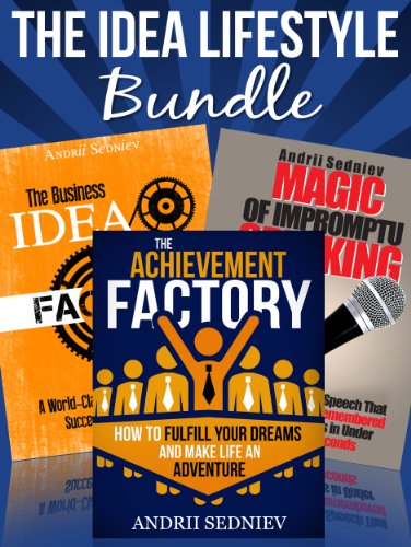 Idea Lifestyle Bundle : An Effective System to Fulfill Dreams, Create Successful Business Ideas, and Become a World-Class Impromptu Speaker in Record Time