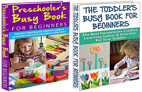 Toddler Box Set #1: The Toddler's Busy Book For Beginners + Preschooler's Busy Book for Beginners (Toddler Games, Toddler Behaviour, Toddler Activities, Children Games, Kid Activities, Kid Games,)