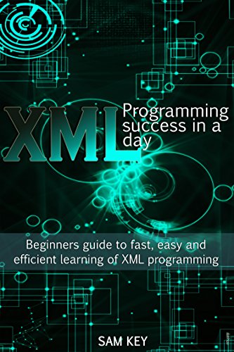 XML Programming Success in : Beginner's Guide to Fast, Easy, and Efficient Learning of XML Programming (XML, XML Programming, Programming, XML Guide, ... XSL, DTD's, Schemas, HTML5, JavaScript)