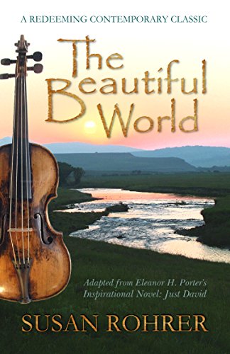 Beautiful World : Adapted from Eleanor H. Porter's Inspirational Novel: Just David 