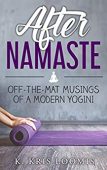 After Namaste Off-the-Mat Musings K. Kris Loomis