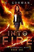 Into the Fire K. Gorman