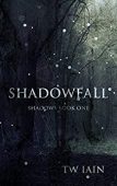 Shadowfall (Shadows Book One) TW Iain