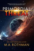 Primordial Threat M.A. Rothman