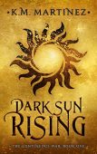 Dark Sun Rising K.M. Martinez