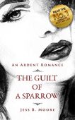 Guilt of a Sparrow Jess B. Moore