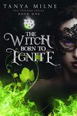 Witch Born to Ignite Tanya Milne