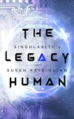 Legacy Human (Singularity Series Susan Kaye Quinn