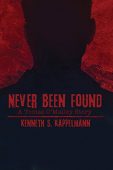 Never Been Found Kenneth S. Kappelmann