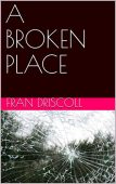 A Broken Place Fran Driscoll