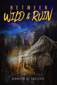 Between Wild and Ruin Jennifer Edelson