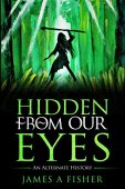 Hidden From Our Eyes James Fisher