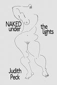 Naked Under the Lights Judith Peck