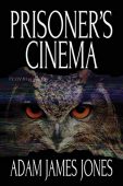 Prisoner's Cinema Adam James Jones