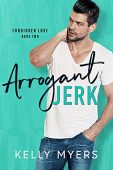 Arrogant Jerk (Forbidden Love Kelly Myers