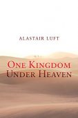 One Kingdom Under Heaven Alastair Luft