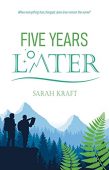 FIVE YEARS LATER Sarah Kraft