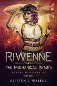 Riwenne&the Mechanical Beasts Kristen S. Walker