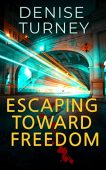 Escaping Toward Freedom Denise Turney