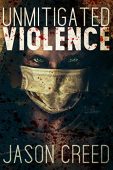 Unmitigated Violence Jason Creed