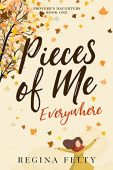 Pieces of Me Everywhere Regina Felty