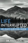 Life Interrupted Dr Dua's Dr. Manu  Dua