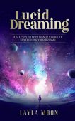 Lucid Dreaming A Step-By-Step Layla Moon