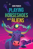 Playing Horseshoes with Aliens John Parker