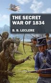 Secret War of 1834 B.B. LeClere