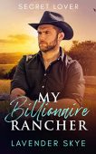 My Billionaire Rancher  Lavender  Skye