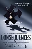 Consequences Book 1 of Aleatha Romig