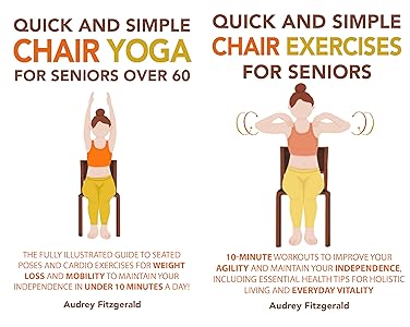 Quick and Simple Chair Yoga for Seniors Over 60: The Fully Illustrated  Guide to Seated Poses and Cardio Exercises for Weight Loss and Mobility to  Maintain Your Independence in Under 10 Minutes