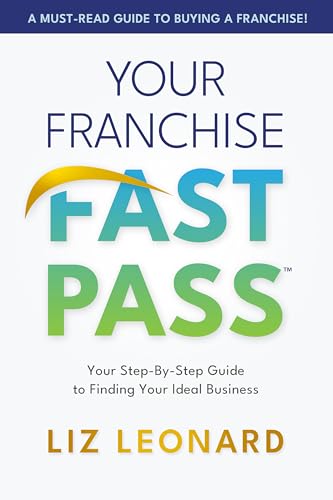 Your Franchise Fast Pass: Your Step-by-Step Guide to Finding Your Ideal Business