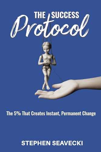 The Success Protocol: The 5% That Creates Instant, Permanent Change