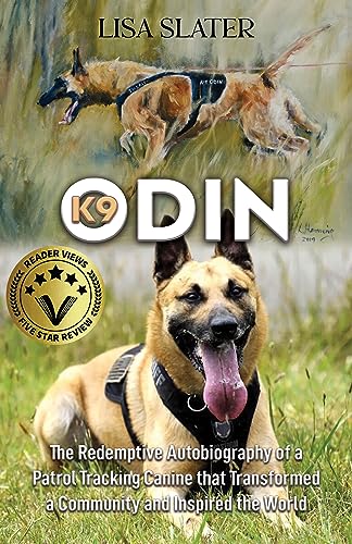 K9 ODIN: The Redemptive Autobiography of a Patrol Tracking Canine that Transformed a Community and Inspired the World