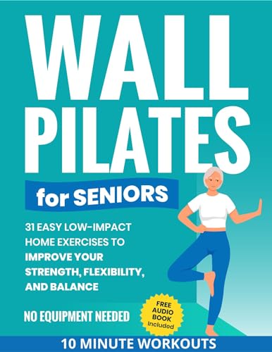 Wall Pilates for Seniors: 31 Easy Low-Impact Home Exercises to Improve Your Strength, Flexibility, and Balance | No Equipment Needed | 10 Minute Workouts
