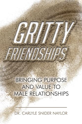 Gritty Friendships: Bringing Purpose and Value to Male Relationships