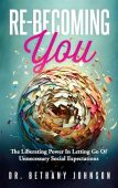 Re-becoming You Liberating Power Bethany  Johnson