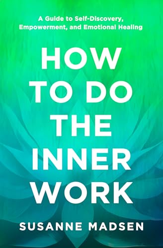 How to Do the Inner Work: A Guide to Self-Discovery, Empowerment, and Emotional Healing