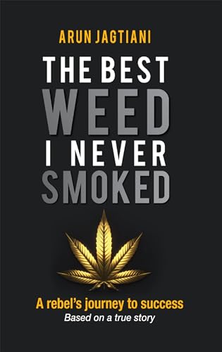 The Best Weed I Never Smoked: A Rebels Journey To Success