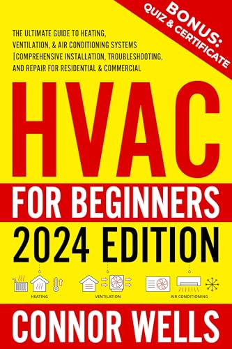HVAC for Beginners: The Ultimate Guide to Heating, Ventilation, and Air Conditioning Systems | Comprehensive Installation, Troubleshooting, and Repair for Residential & Commercial