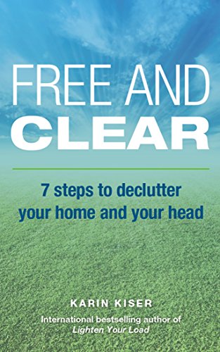 Free and Clear: 7 Steps to Declutter Your Home and Your Head