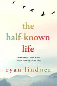 Half-Known Life What Matters Ryan Lindner 