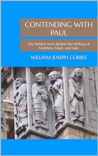 Contending with Paul: The Hidden Story Behind the Writing of Matthew, Mark, and Luke