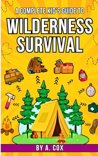 A Complete Kid’s Guide A. Cox: Outdoor fun made easy: learn how to build shelters, start fires, and explore nature