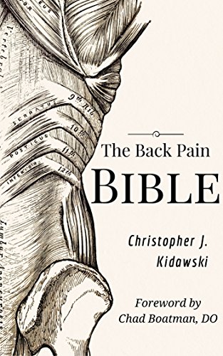 Back Pain Bible Christopher Kidawski: A Breakthrough Step-By-Step Self-Treatment Process To End Chronic Back Pain Forever