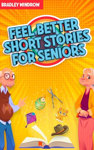 Feel-Better Short Stories for Seniors: Uplifting Stories in Large Print for Effortless and Joyful Reading