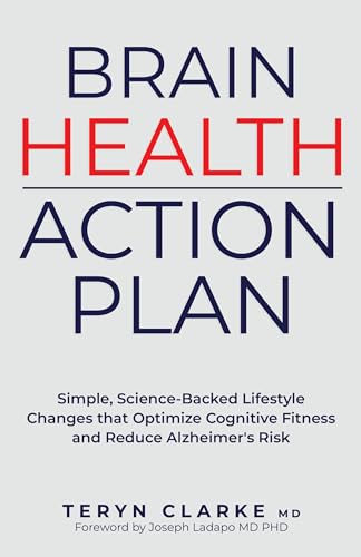 Brain Health Action Plan Teryn Clarke: Simple, Science-Backed Lifestyle Changes that Optimize Cognitive Fitness and Reduce Alzheimer's Risk