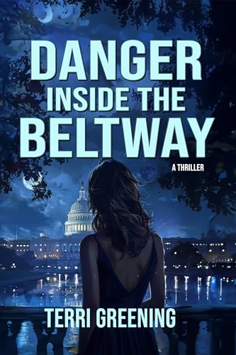 Danger Inside the Beltway Terri Greening