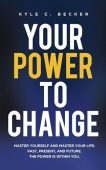 Your Power to Change Kyle C. Becker